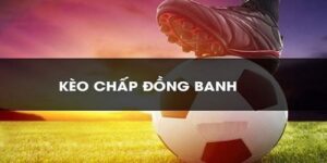 kèo chấp đồng banh