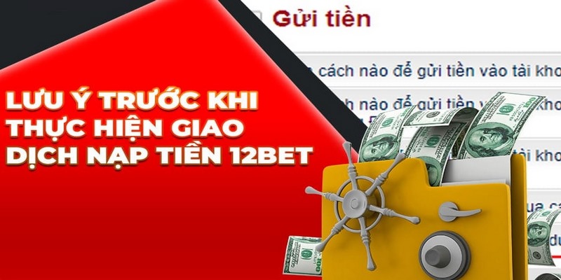 Những điều cần lưu ý trong quá trình nạp tiền 12bet